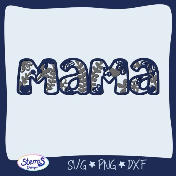 Digitale Datei: Schriftzug „Mama“ in dekorativem, zweischichtigen Stil mit Blumen- und Herzmuster. Weißer Hintergrund, umrahmt von Blau, unten links SterrasDesign-Logo. Enthaltene Formate: SVG, PNG, DXF.