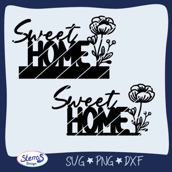 Digitale Darstellung des Schriftzugs „Sweet Home“ mit Blume rechts daneben. Zwei Varianten der Plottdatei abgebildet: einmal als schlichte Version, einmal mit Balken zur Nutzung als Klötzchendeko. Umrahmt vom blauen Designrahmen mit Logo „SterrasDesign“ und den Formaten SVG, PNG, DXF.