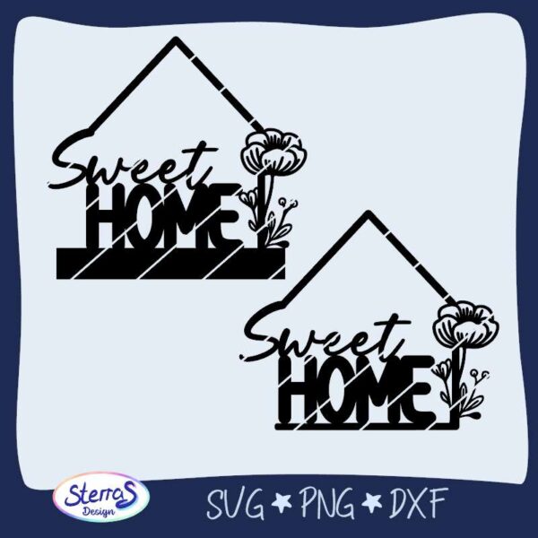 Plottdatei „Sweet Home“ mit Blume rechts daneben unter einem stilisierten Hausdach. Gezeigt als digitale Datei in zwei Versionen: ohne Balken und als Klötzchenvariante. Wieder eingerahmt vom blauen Rahmen mit Logo „SterrasDesign“ und den Dateiformaten SVG, PNG, DXF.