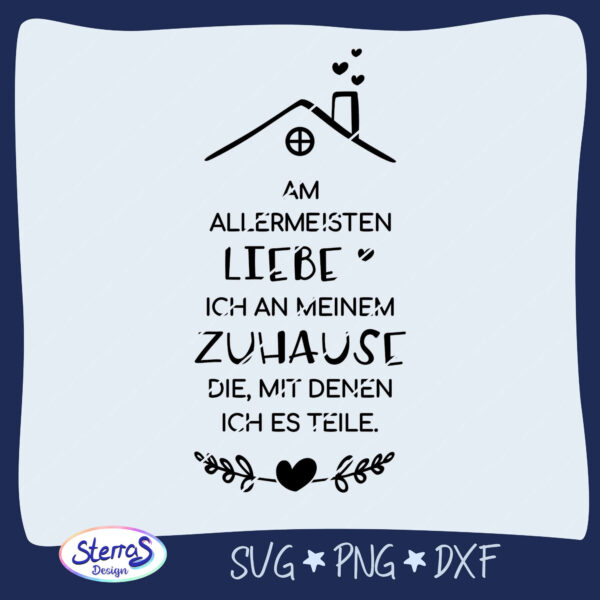 Vergrößerte Ansicht des Schriftzugs „Am allermeisten liebe ich an keinem Zuhause die, mit denen ich es teile“. Eingerahmt mit blauem Rahmen, SterrasDesign-Logo und den Formaten SVG, DXF, PNG.