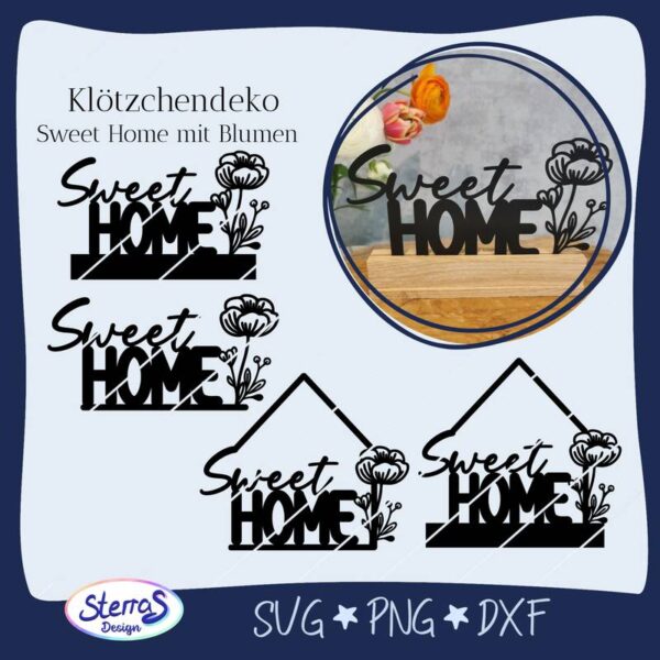 Klötzchen-Datei mit dem Wort SweetHome und Blumen, unten stabilisierender Balken für die Klötzchenoptik. Links die digitale Vorschau, rechts ein Beispiel aus schwarzem Acryl. Umrahmt vom typischen blauen Rahmen mit Logo SterrasDesign unten links und den Dateiformaten SVG, PNG und DXF.